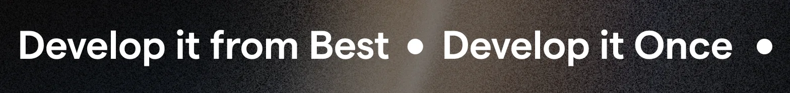 Develop it Once • Develop it from Best